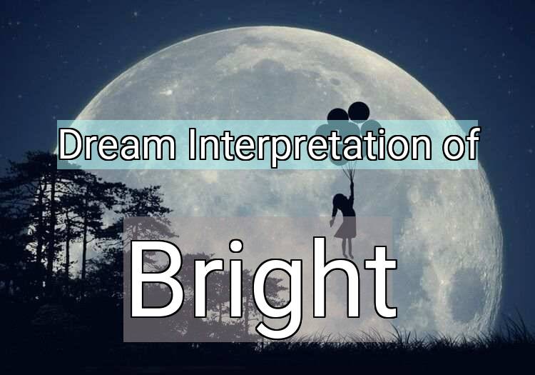 Dream Interpretation of bright - Bright dream meaning