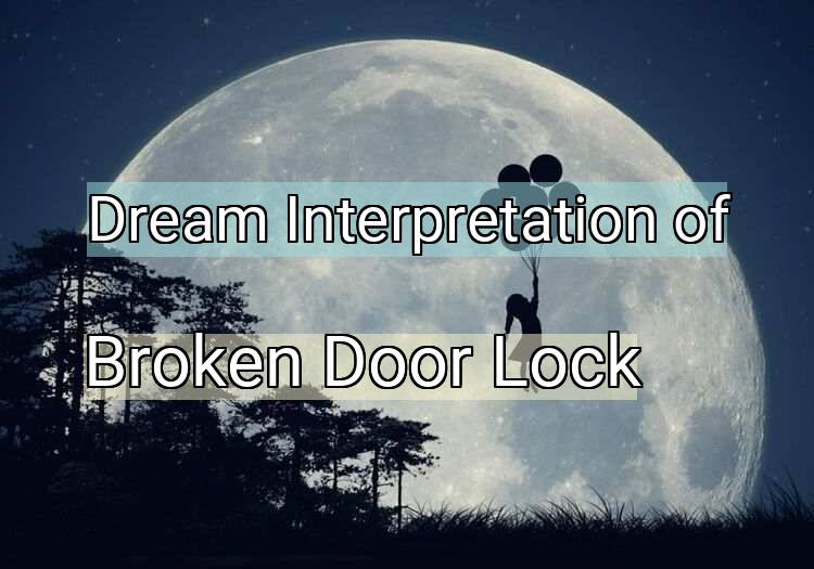 Dream Interpretation of broken door lock - Broken Door Lock dream meaning