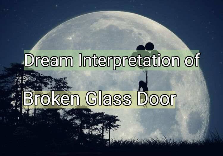 Dream Interpretation of broken glass door - Broken Glass Door dream meaning