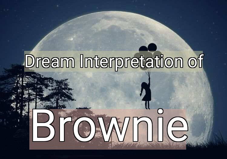 Dream Interpretation of brownie - Brownie dream meaning