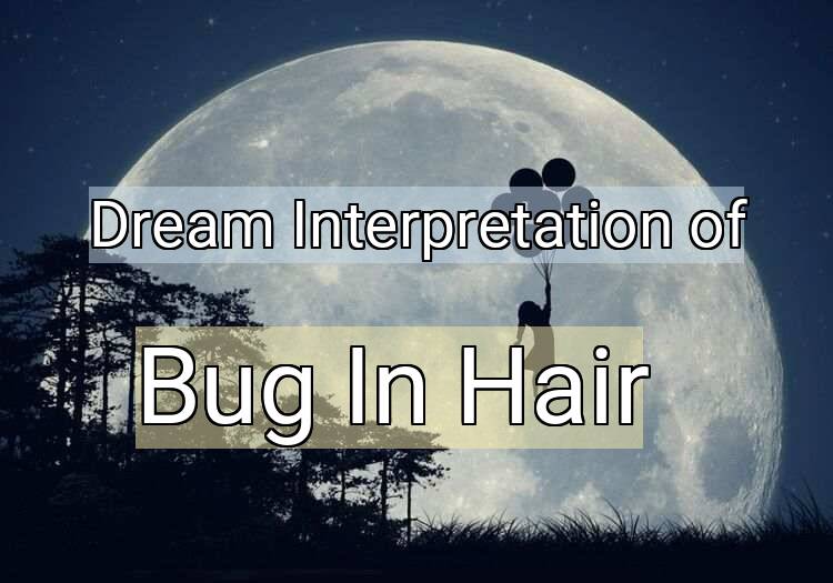 Dream Meaning of Bug In Hair
