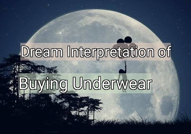Dream Interpretation of buying underwear - Buying Underwear dream meaning