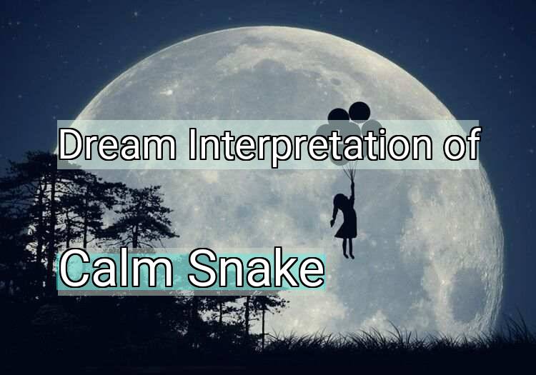 Dream Interpretation of calm snake - Calm Snake dream meaning