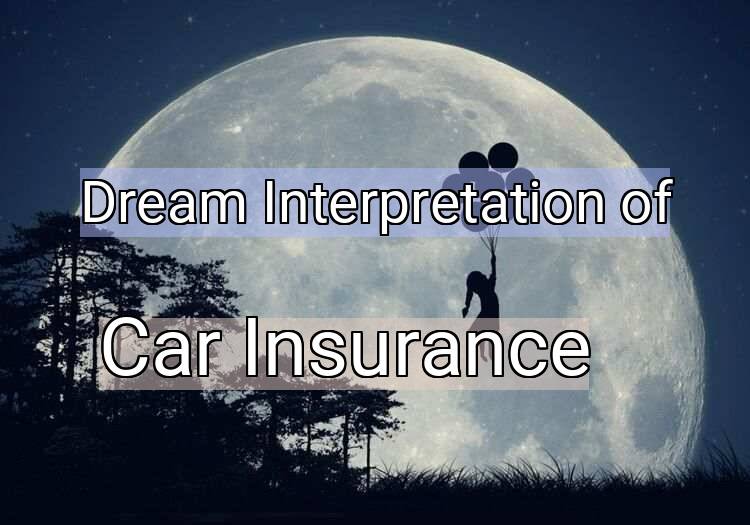 Dream Interpretation of car insurance - Car Insurance dream meaning
