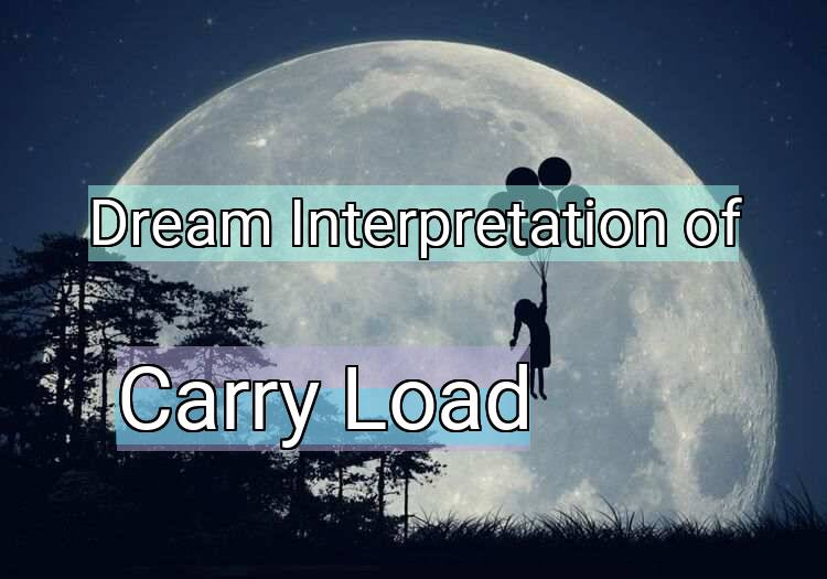 Dream Interpretation of carry load - Carry Load dream meaning