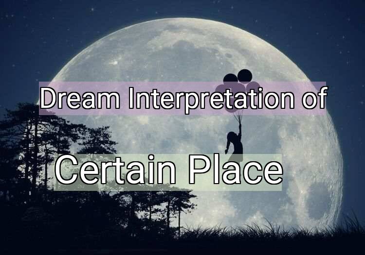 Dream Interpretation of certain place - Certain Place dream meaning