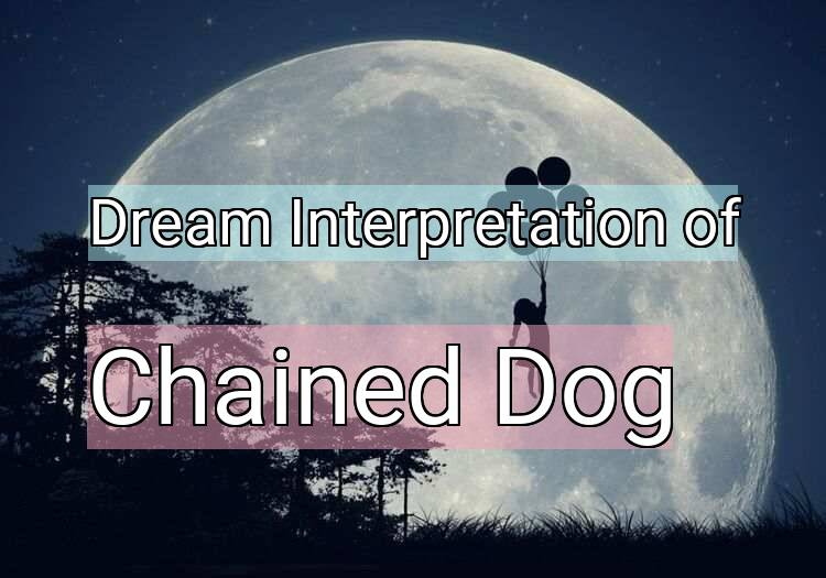 Dream Interpretation of chained dog - Chained Dog dream meaning