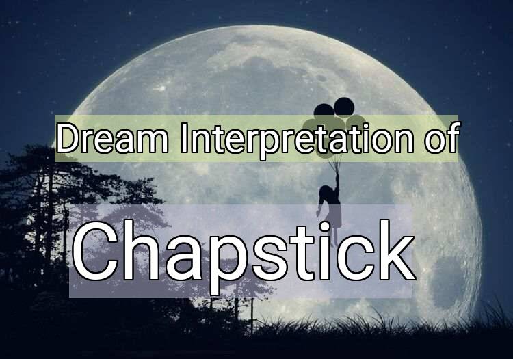 Dream Interpretation of chapstick - Chapstick dream meaning