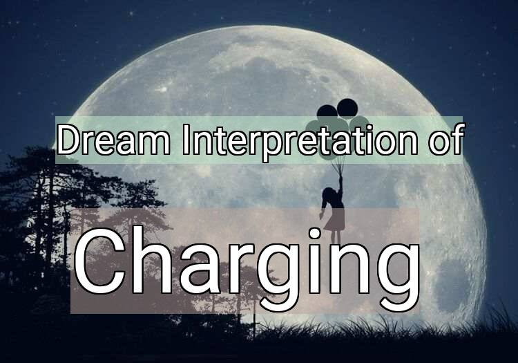 Dream Interpretation of charging - Charging dream meaning