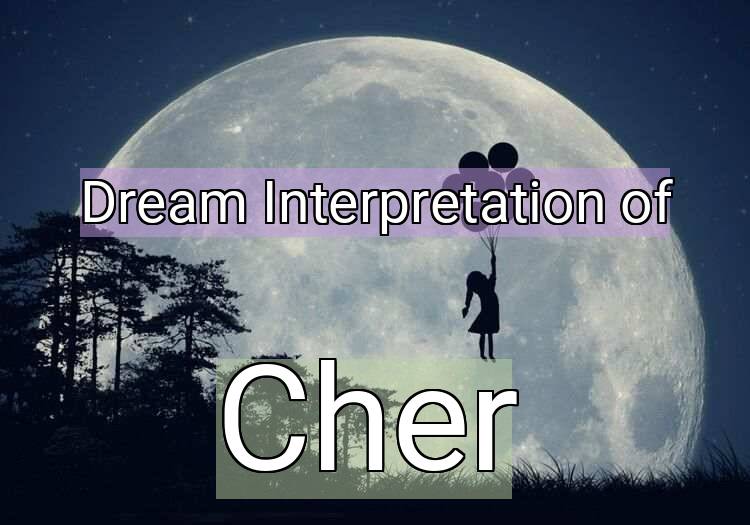 Dream Interpretation of cher - Cher dream meaning