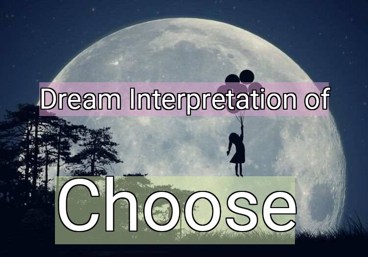 Dream Interpretation of choose - Choose dream meaning