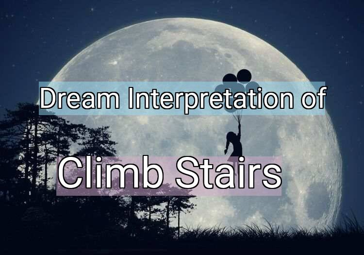 Dream Interpretation of climb stairs - Climb Stairs dream meaning