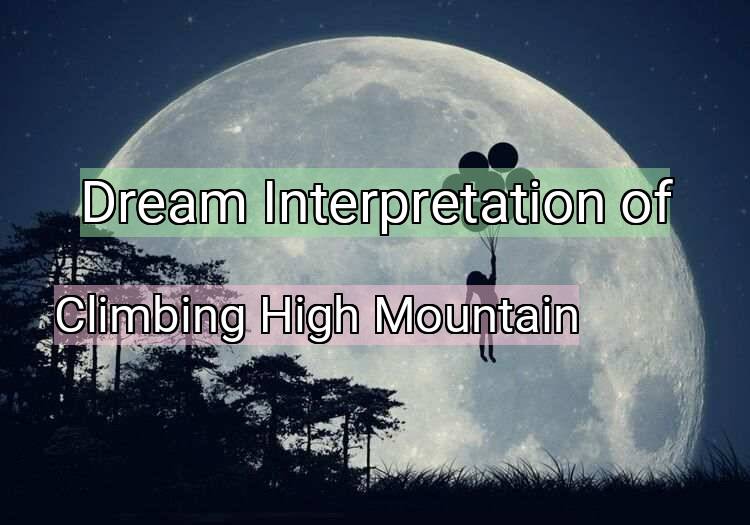 Dream Interpretation of climbing high mountain - Climbing High Mountain dream meaning