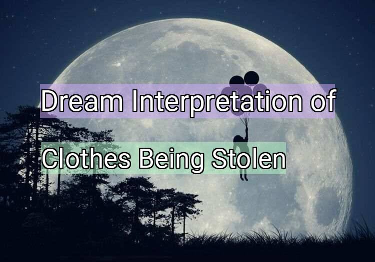Dream Interpretation of clothes being stolen - Clothes Being Stolen dream meaning