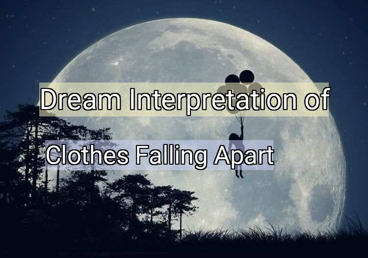 Dream Interpretation of clothes falling apart - Clothes Falling Apart dream meaning