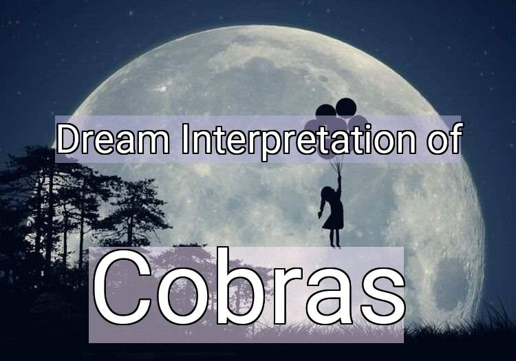 Dream Interpretation of cobras - Cobras dream meaning