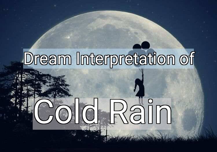 Dream Interpretation of cold rain - Cold Rain dream meaning
