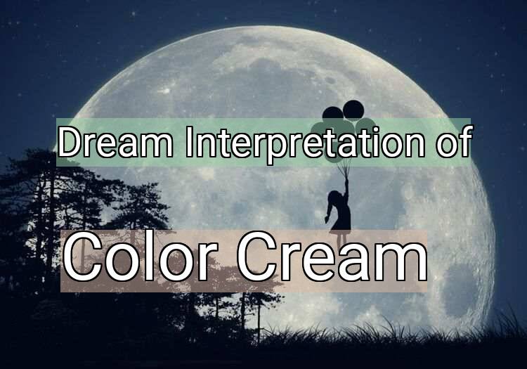 Dream Interpretation of color cream - Color Cream dream meaning