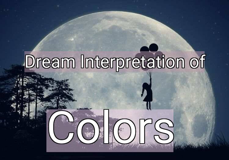 Dream Interpretation of colors - Colors dream meaning