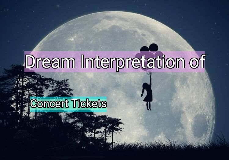 Dream Interpretation of concert tickets - Concert Tickets dream meaning