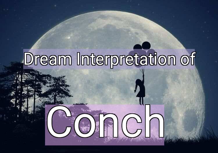 Dream Interpretation of conch - Conch dream meaning