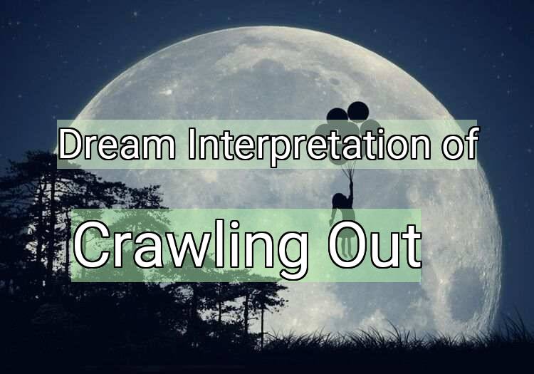 Dream Interpretation of crawling out - Crawling Out dream meaning
