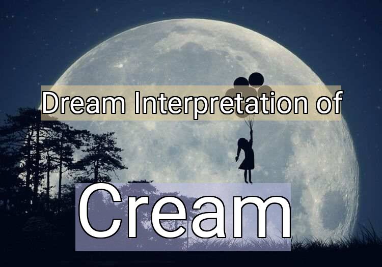 Dream Interpretation of cream - Cream dream meaning