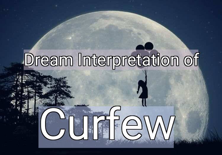 Dream Interpretation of curfew - Curfew dream meaning