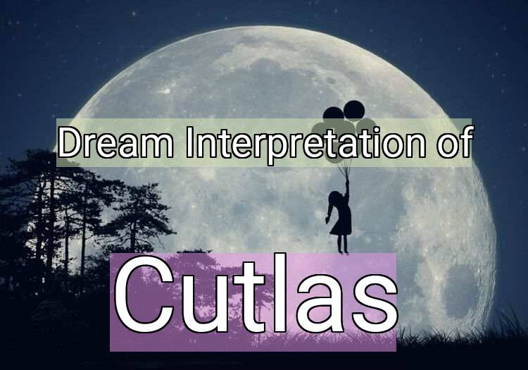 Dream Interpretation of cutlas - Cutlas dream meaning