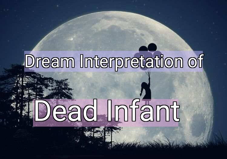 Dream Interpretation of dead infant - Dead Infant dream meaning