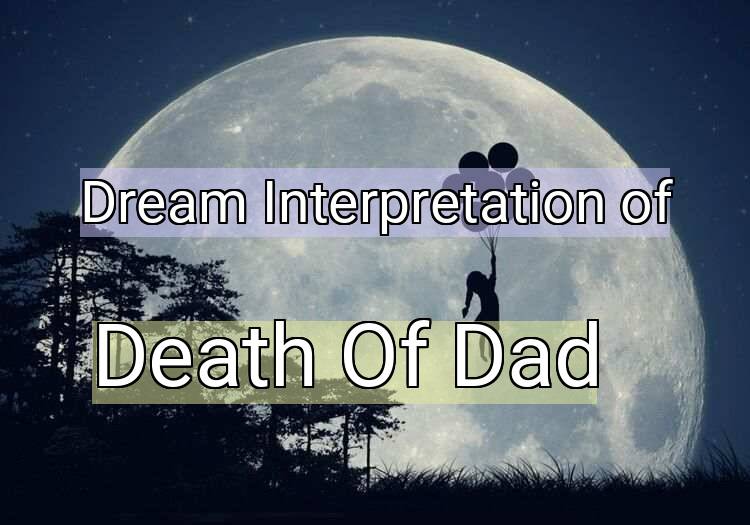 Dream Interpretation of death of dad - Death Of Dad dream meaning