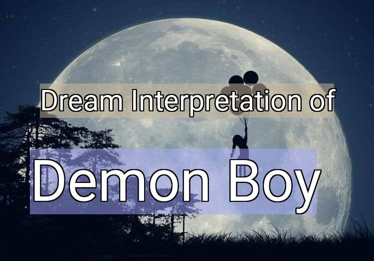 Dream Interpretation of demon boy - Demon Boy dream meaning