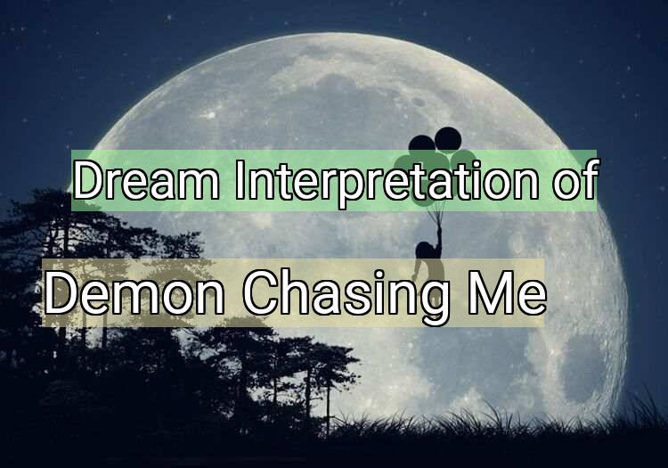 Dream Interpretation of demon chasing me - Demon Chasing Me dream meaning