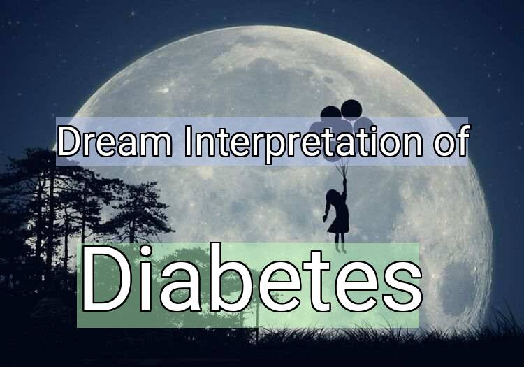 Dream Interpretation of diabetes - Diabetes dream meaning
