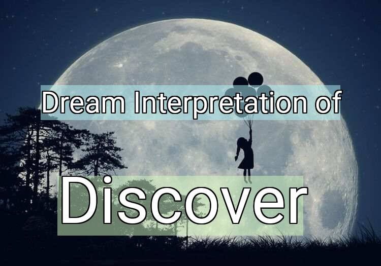 Dream Interpretation of discover - Discover dream meaning