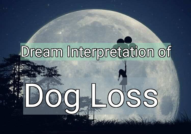 Dream Interpretation of dog loss - Dog Loss dream meaning