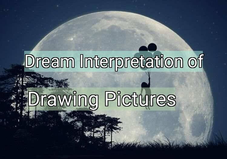 Dream Interpretation of drawing pictures - Drawing Pictures dream meaning