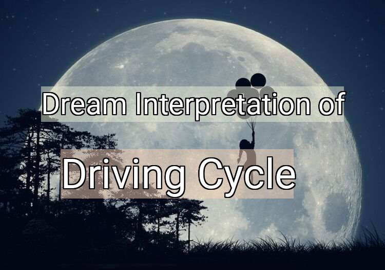 Dream Interpretation of driving cycle - Driving Cycle dream meaning