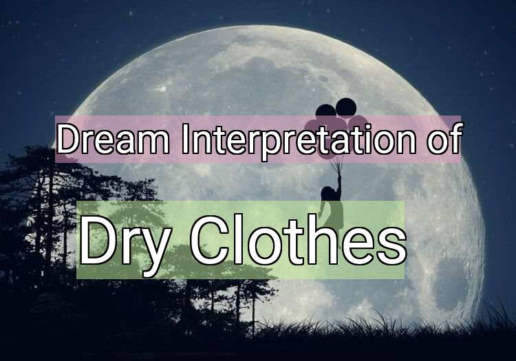 Dream Interpretation of dry clothes - Dry Clothes dream meaning