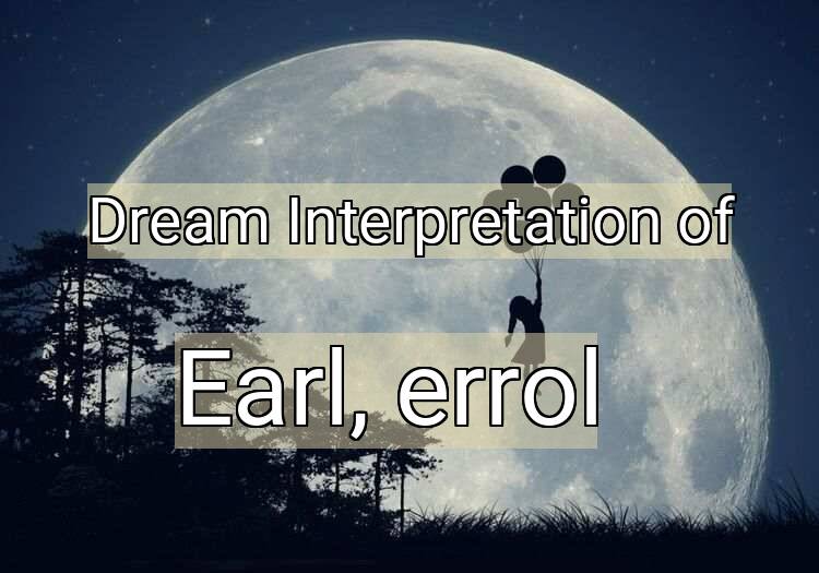 Dream Interpretation of earl, errol - Earl, Errol dream meaning
