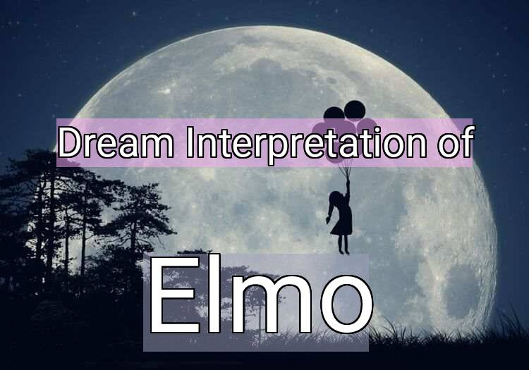 Dream Interpretation of elmo - Elmo dream meaning