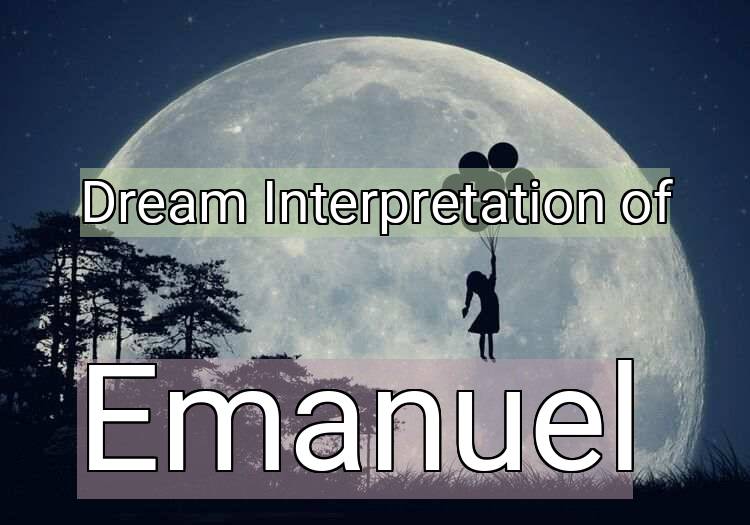 Dream Interpretation of emanuel - Emanuel dream meaning