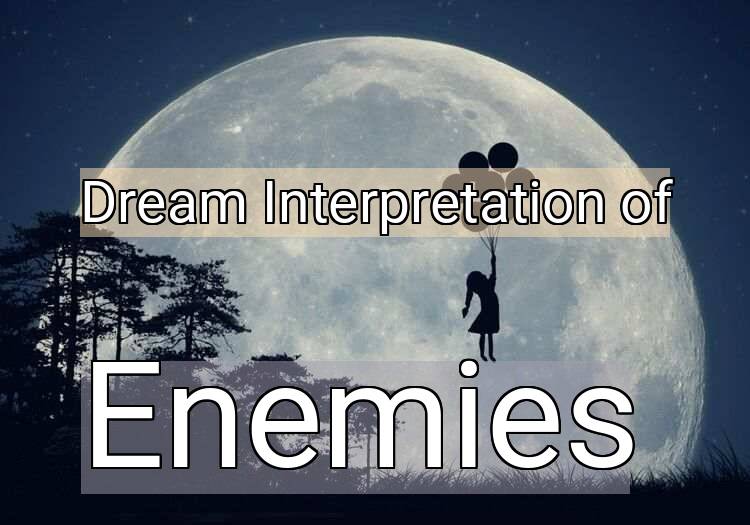 Dream Interpretation of enemies - Enemies dream meaning