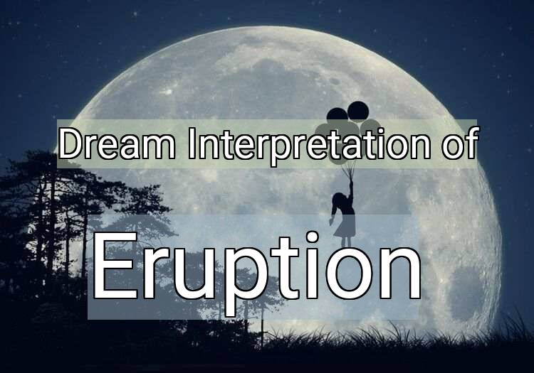 Dream Interpretation of eruption - Eruption dream meaning