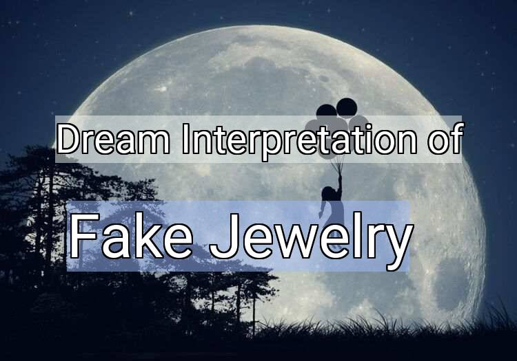 Dream Interpretation of fake jewelry - Fake Jewelry dream meaning
