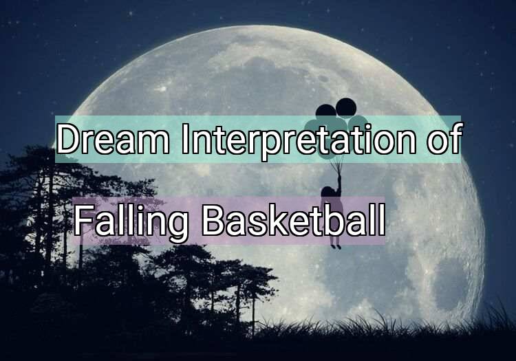 Dream Interpretation of falling basketball - Falling Basketball dream meaning