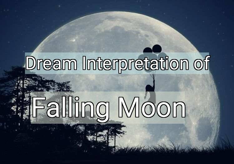 Dream Interpretation of falling moon - Falling Moon dream meaning