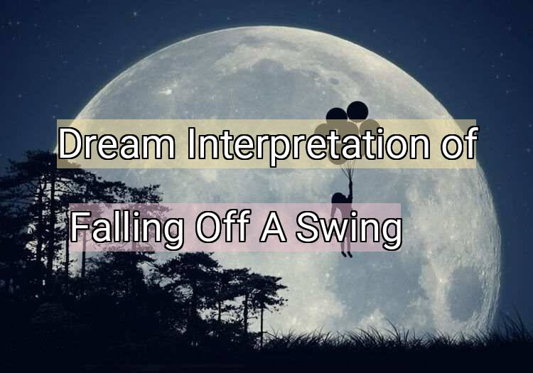 Dream Interpretation of falling off a swing - Falling Off A Swing dream meaning