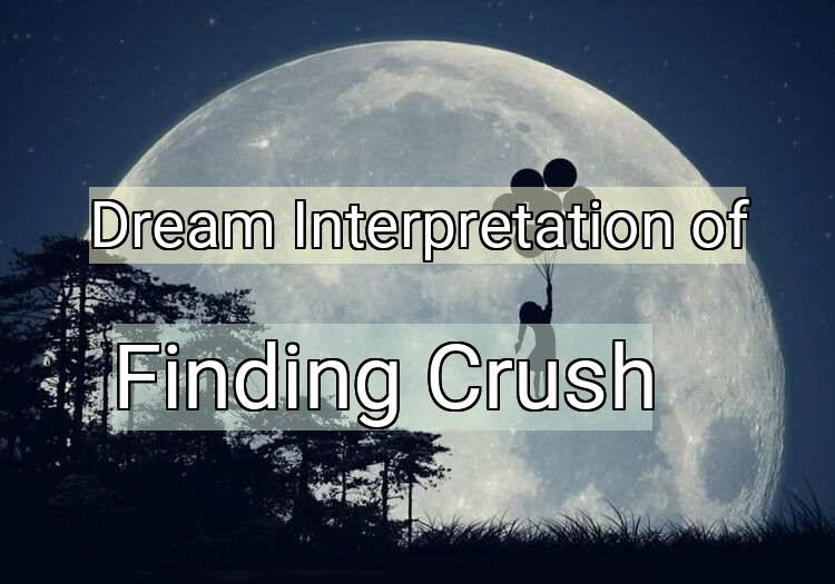 Dream Interpretation of finding crush - Finding Crush dream meaning