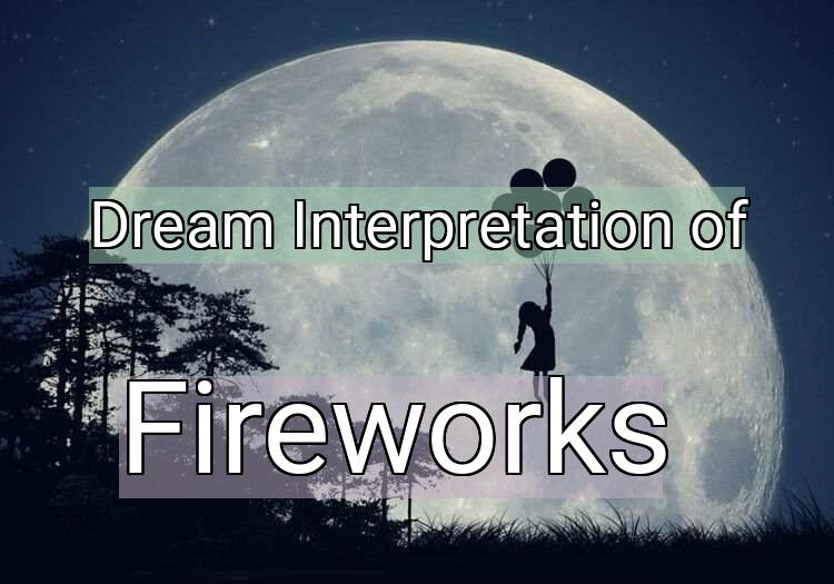 Dream Interpretation of fireworks - Fireworks dream meaning